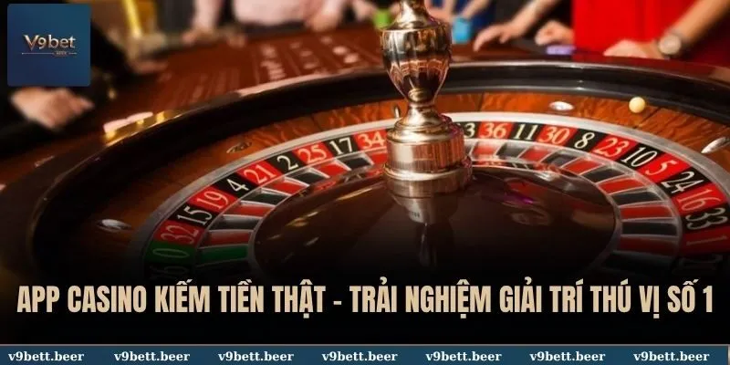 App Casino Kiếm Tiền Thật - Trải Nghiệm Giải Trí Thú Vị Số 1 Tại V9bet 2 App casino kiếm tiền thật