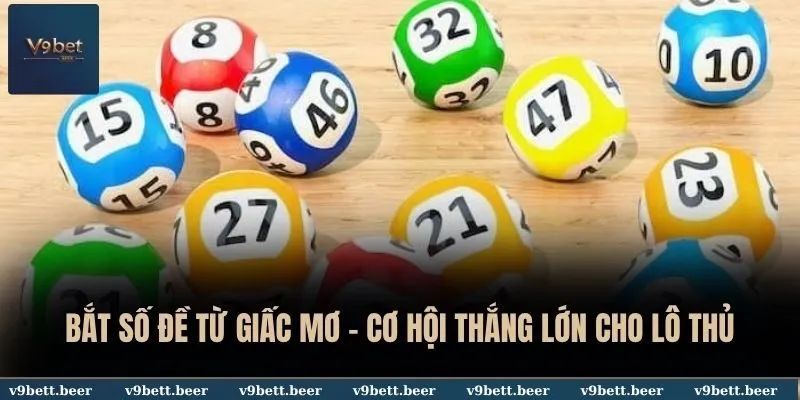 Bắt Số Đề Từ Giấc Mơ - V9bet Tạo Cơ Hội Thắng Lớn Cho Lô Thủ 10 Bắt số đề từ giấc mơ