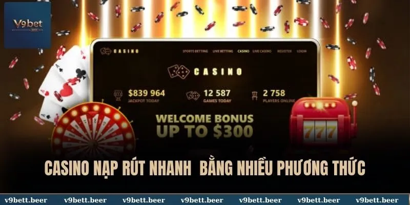 Casino Nạp Rút Nhanh Gọn, An Toàn Chỉ Trong Vòng 1p30s Tại V9bet 3 Casino nạp rút nhanh bằng nhiều phương thức