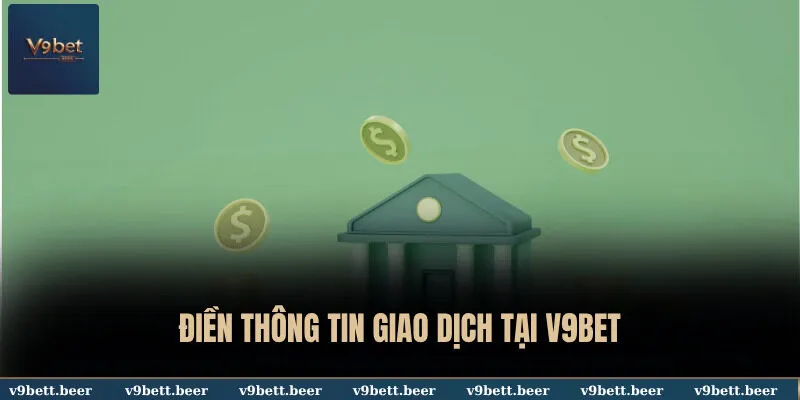 Rút Tiền V9BET 2 Điền thông tin giao dịch tại V9BET