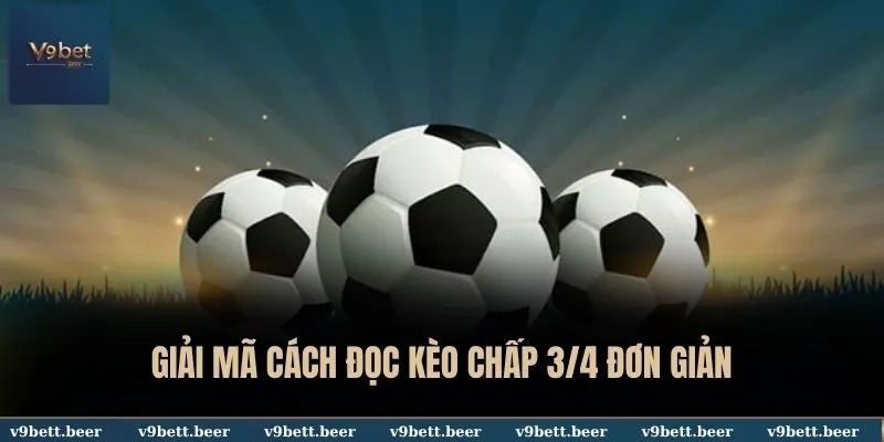 Kèo Chấp 3/4 V9bet - Giải Mã Loại Kèo Được Dân Cược Ưa Chuộng 3 Giải mã cách đọc kèo chấp 3/4 đơn giản