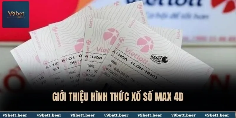 Xổ Số Vietlott V9bet - Cơ Hội Trúng Thưởng Lên Đến Hàng Trăm Tỷ 3 Giới thiệu hình thức xổ số Max 4D