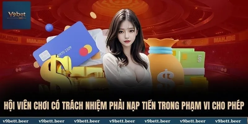 Hội viên chơi có trách nhiệm phải nạp tiền trong phạm vi cho phép