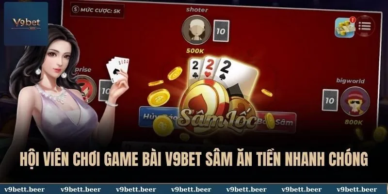 Hội viên chơi game bài V9BET Sâm ăn tiền nhanh chóng