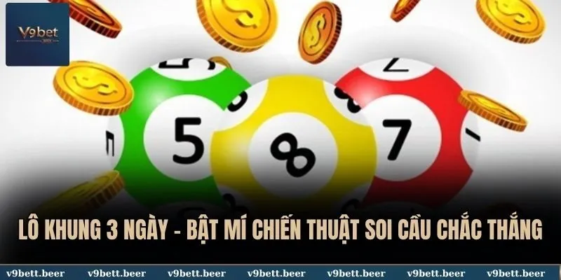 Lô Khung 3 Ngày V9bet - Bật Mí Chiến Thuật Soi Cầu Chắc Thắng 9 Lô khung 3 ngày