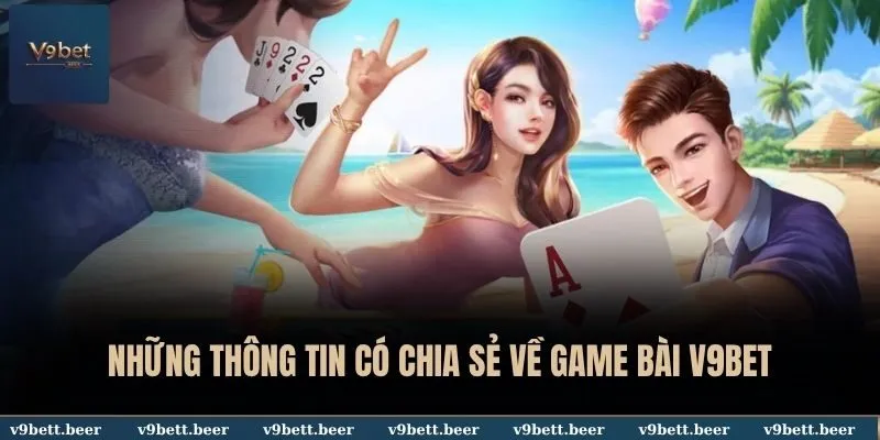 Những thông tin có chia sẻ về game bài V9BET