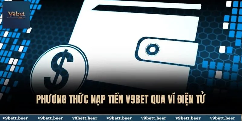 Phương thức nạp tiền V9BET qua ví điện tử