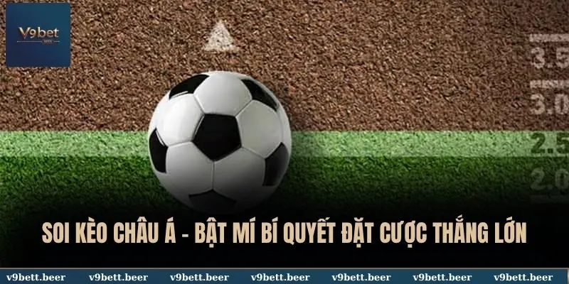 Soi Kèo Châu Á - V9bet Bật Mí Bí Quyết Đặt Cược Thắng Lớn 1 Soi kèo châu Á